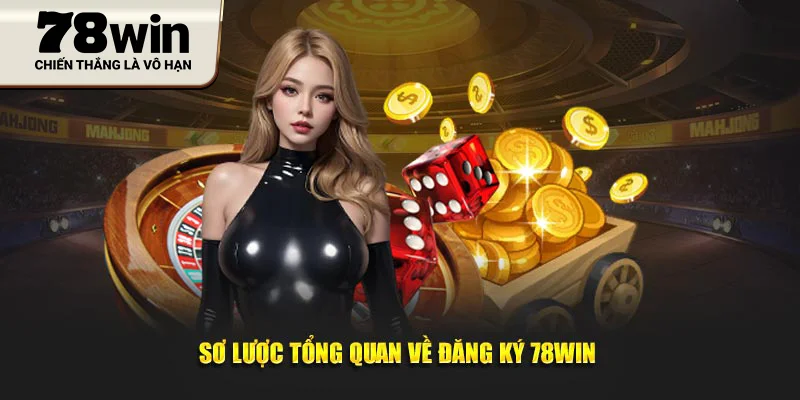 so-luoc-tong-quan-ve-dang-ky-78win