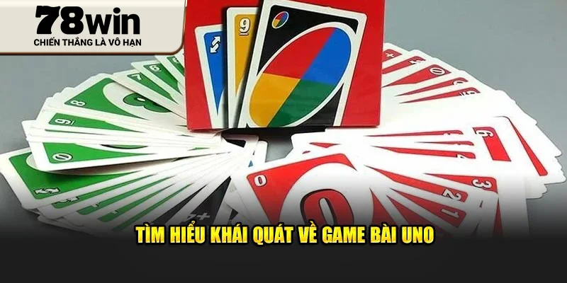 Tìm hiểu khái quát về Game Bài Uno